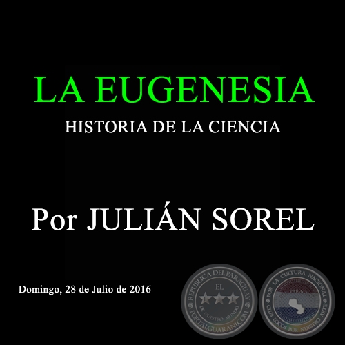 LA EUGENESIA - HISTORIA DE LA CIENCIA - Por JULIÁN SOREL - Domingo, 28 de Julio de 2016 
